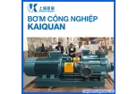 Bảng giá máy bơm nước Kaiquan Trung Quốc từ 1,1 kW đến 15 kW mới nhất Tại Hồ Chí Minh