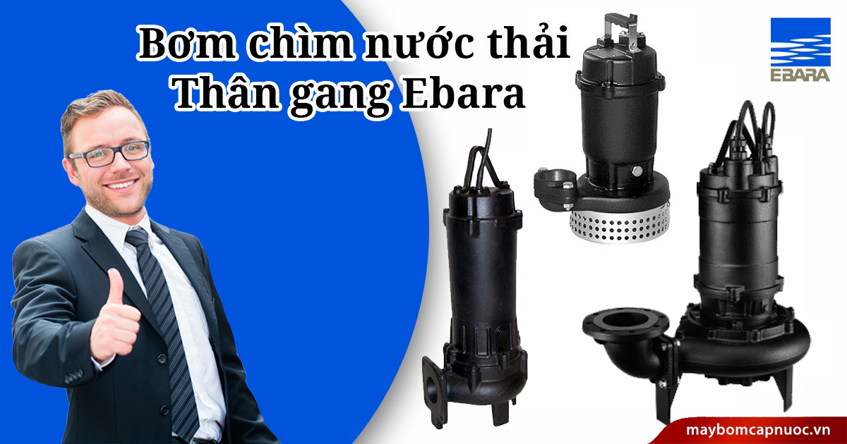 Mua Máy Bơm Chìm Nước Thải Công Nghiệp Thân Gang Ebara Ở Đâu Giá Tốt?